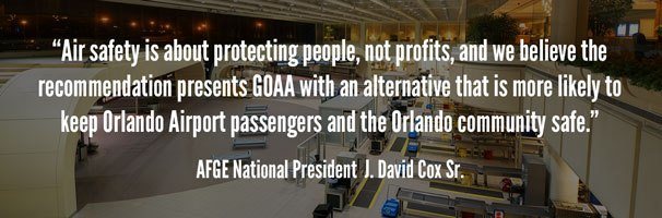 "Air safety is about protecting people, not profits, and if we believe the recommendation presents GOAA with an alternative is more likely to keep Orlando Airport passengers and the Orlando community safe." - President J. David Cox, Sr.