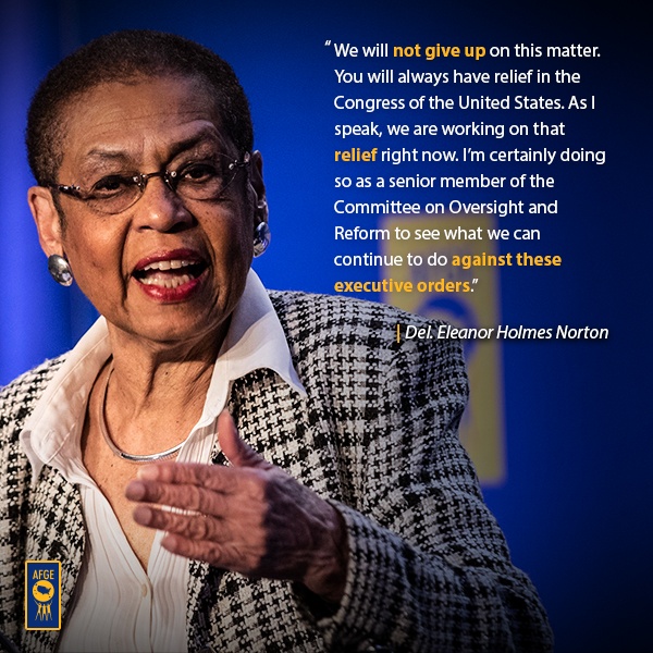 Graphic with image of Eleanor Holmes Norton speaking at a podium.Next to her face the text reads “We will not give up on this matter. You will always have relief in the Congress of the United States. And as I speak, we are working on that relief right now. I’m certainly doing so as a senior member of the Committee on Oversight and Reform to see what we can continue to do against these executive orders.” 