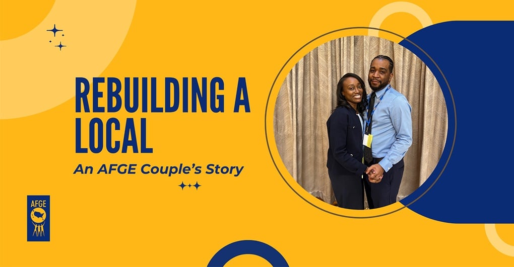 Rebuilding a Local: An AFGE Couple’s Story