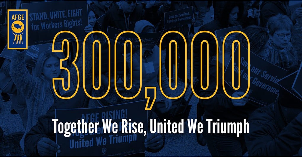 AFGE Reached a New Milestone of 300,055 Members in February!