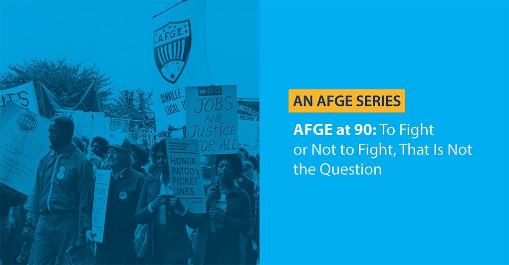 AFGE at 90: To Fight or Not to Fight, That Is Not the Question